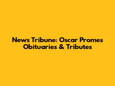 News Tribune: Oscar Promes Obituaries & Tributes