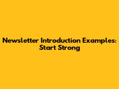 Newsletter Introduction Examples: Start Strong