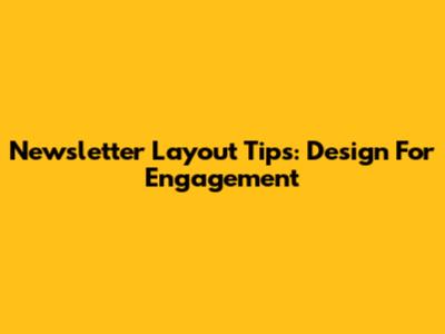 Newsletter Layout Tips: Design For Engagement