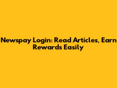 Newspay Login: Read Articles, Earn Rewards Easily