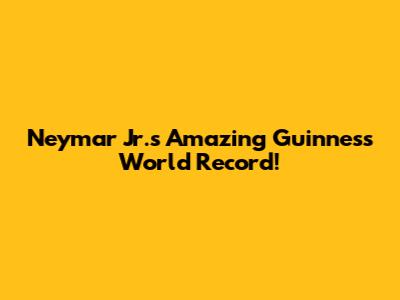 Neymar Jr.'s Amazing Guinness World Record!