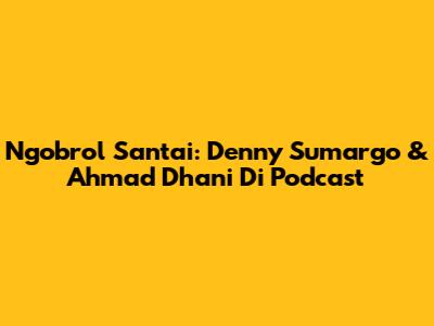 Ngobrol Santai: Denny Sumargo & Ahmad Dhani Di Podcast
