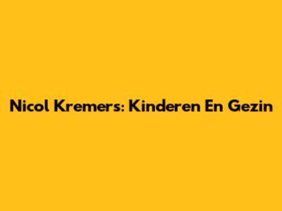 Nicol Kremers: Kinderen En Gezin