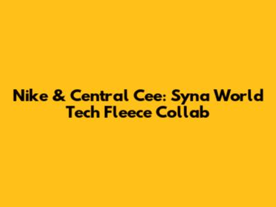 Nike & Central Cee: Syna World Tech Fleece Collab