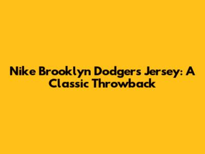 Nike Brooklyn Dodgers Jersey: A Classic Throwback