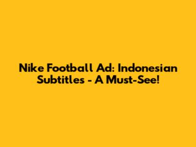 Nike Football Ad: Indonesian Subtitles - A Must-See!