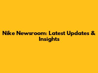 Nike Newsroom: Latest Updates & Insights