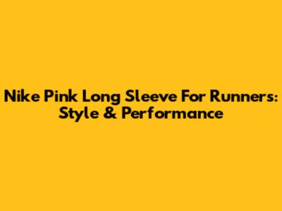 Nike Pink Long Sleeve For Runners: Style & Performance