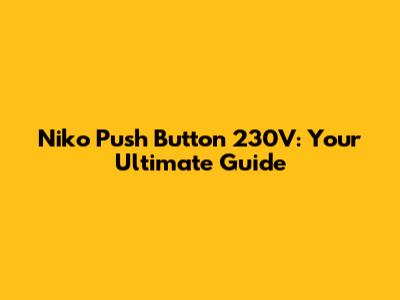 Niko Push Button 230V: Your Ultimate Guide