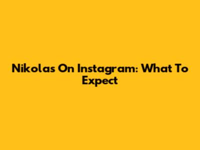 Nikolas On Instagram: What To Expect