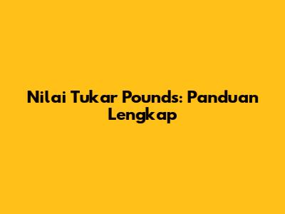 Nilai Tukar Pounds: Panduan Lengkap