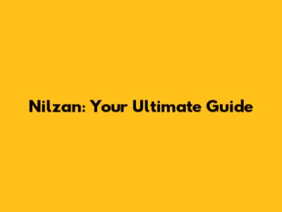 Nilzan: Your Ultimate Guide