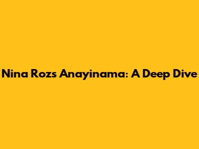 Nina Roz's Anayinama: A Deep Dive