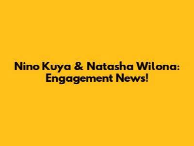 Nino Kuya & Natasha Wilona: Engagement News!
