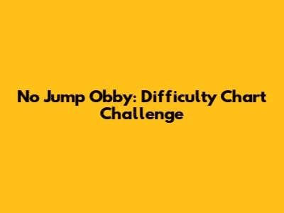 No Jump Obby: Difficulty Chart Challenge