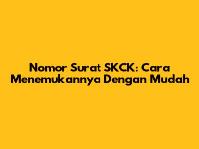 Nomor Surat SKCK: Cara Menemukannya Dengan Mudah