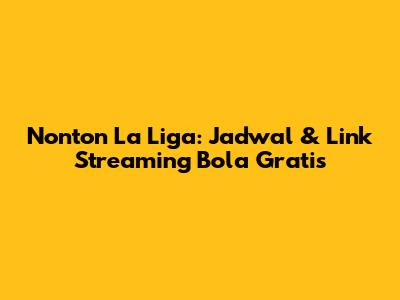 Nonton La Liga: Jadwal & Link Streaming Bola Gratis