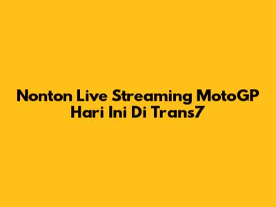 Nonton Live Streaming MotoGP Hari Ini Di Trans7