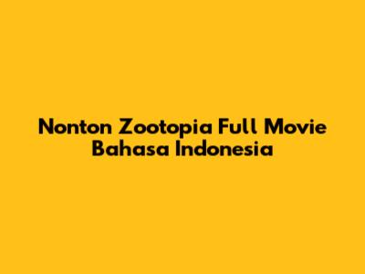 Nonton Zootopia Full Movie Bahasa Indonesia