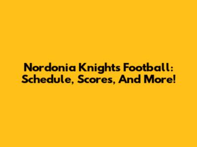 Nordonia Knights Football: Schedule, Scores, And More!