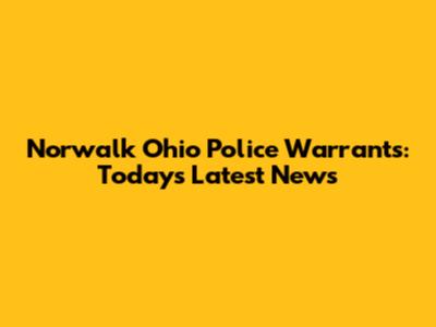 Norwalk Ohio Police Warrants: Today's Latest News