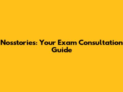 Nosstories: Your Exam Consultation Guide