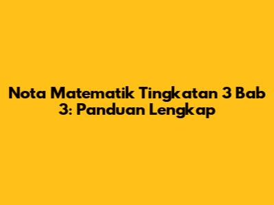 Nota Matematik Tingkatan 3 Bab 3: Panduan Lengkap