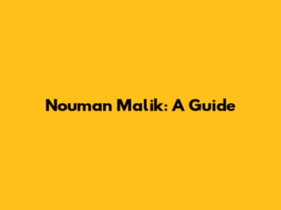 Nouman Malik: A Guide