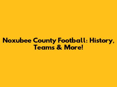 Noxubee County Football: History, Teams & More!