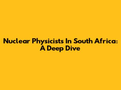 Nuclear Physicists In South Africa: A Deep Dive