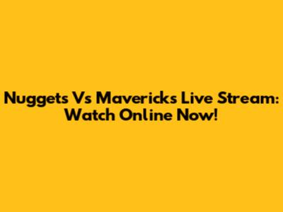 Nuggets Vs Mavericks Live Stream: Watch Online Now!