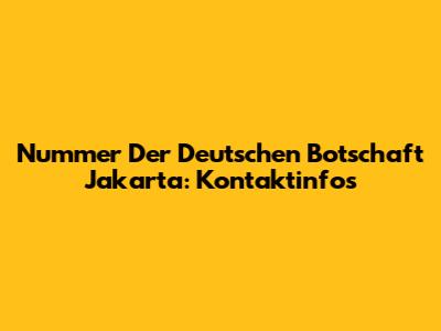 Nummer Der Deutschen Botschaft Jakarta: Kontaktinfos