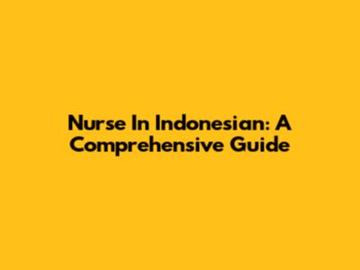 Nurse In Indonesian: A Comprehensive Guide