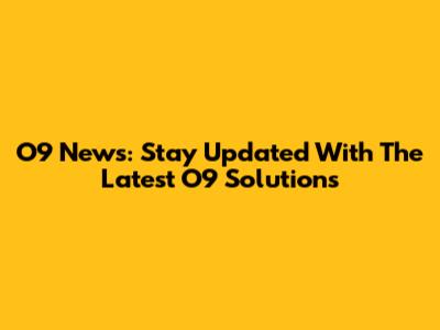 O9 News: Stay Updated With The Latest O9 Solutions