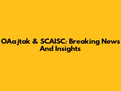OAajtak & SCAISC: Breaking News And Insights