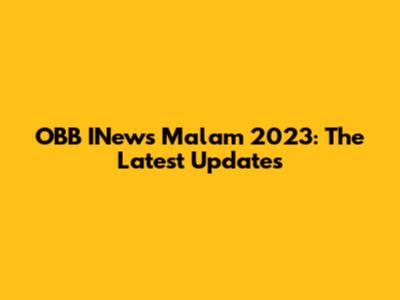 OBB INews Malam 2023: The Latest Updates