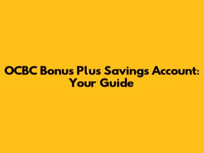 OCBC Bonus Plus Savings Account: Your Guide
