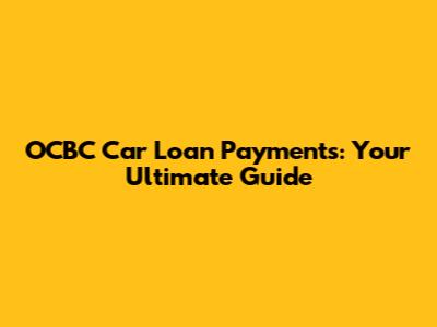 OCBC Car Loan Payments: Your Ultimate Guide