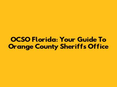 OCSO Florida: Your Guide To Orange County Sheriff's Office