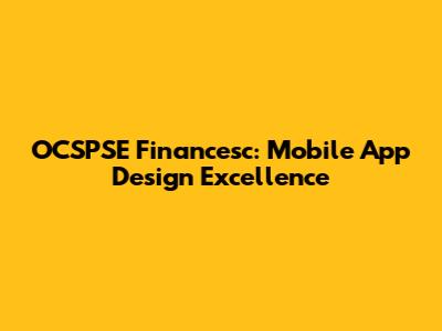 OCSPSE Financesc: Mobile App Design Excellence