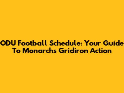 ODU Football Schedule: Your Guide To Monarchs Gridiron Action