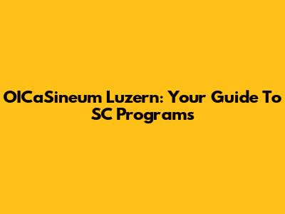 OICaSineum Luzern: Your Guide To SC Programs