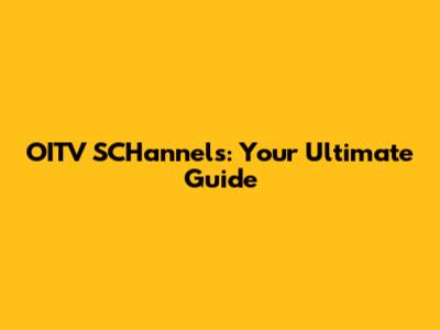 OITV SCHannels: Your Ultimate Guide