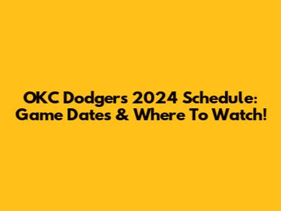 OKC Dodgers 2024 Schedule: Game Dates & Where To Watch!