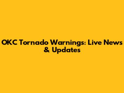 OKC Tornado Warnings: Live News & Updates