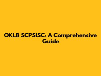 OKLB SCPSISC: A Comprehensive Guide