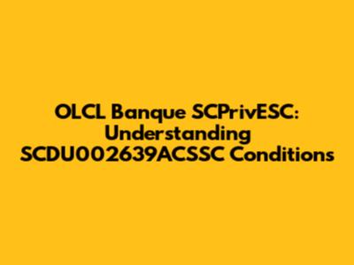 OLCL Banque SCPrivESC: Understanding SCDU002639ACSSC Conditions