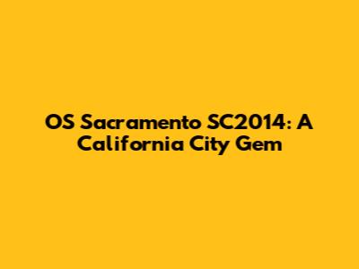OS Sacramento SC2014: A California City Gem