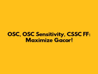 OSC, OSC Sensitivity, CSSC FF: Maximize Gacor!