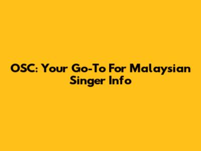 OSC: Your Go-To For Malaysian Singer Info